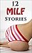 12 MILF STORIES - Unforgettable Mature Women...