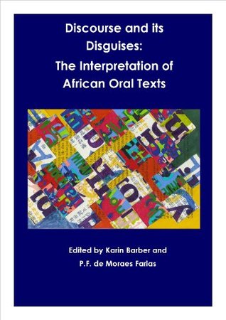 Discourse and its Disguises: the interpretation of African oral texts (Birmingham University African Studies Series Book 1)