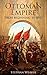 The Ottoman Empire: From Beginning to End (First Balkan War - Gallipoli 1915 - Russo-Turkish War - Crimean War - Battle of Vienna)