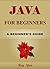 JAVA: For Beginners, Learn Coding Fast! Java Programming Language Crash Course, Java Quick Start Guide, A Tutorial Book with Hands-On Projects In Easy Steps! An Ultimate Beginner's Guide!: Java Code