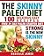 PALEO DIET: The SKINNY PALEO Diet ( 100 Delicious Easy Recipes): STRONG is the NEW SKINNY
