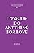 I Would Do Anything For Love by Al Bedell