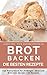 Brot backen Brot und Brötchen selber backen – 50 gelingsichere Rezepte für Anfänger und Fortgeschrittene (Backen - die besten Rezepte 5) by Aléna Ènn