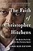 The Faith of Christopher Hitchens by Larry Alex Taunton