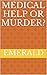 Medical help or murder?