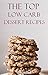 Low Carb Dessert Recipes: Delicious And Healthy Low Carb Dessert Recipes For Weight Loss (Low Carb Cookbook)
