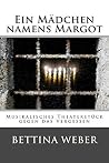 Ein Mädchen namens Margot by Bettina    Weber