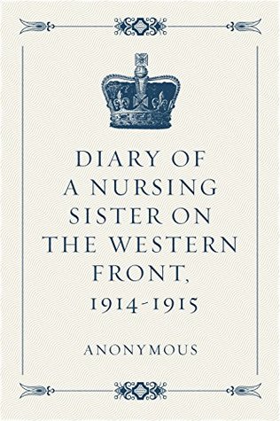 Diary of a Nursing Sister on the Western Front, 1914-1915