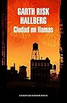 Ciudad en llamas by Garth Risk Hallberg
