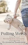 Pulling Weeds: Recovering from Christianity
