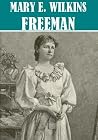 The Essential Mary E. Wilkins Freeman Collection (50+ works) The Essential Mary E. Wilkins Freeman Collection (50+ works)