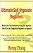 Ultimate Self-Hypnosis for Beginners: Reach Your Full Potential by Using Self-Hypnosis Even If You Are Completely Beginners in Hypnosis