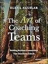 The Art of Coaching Teams: Building Resilient Communities that Transform Schools
