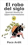 Spanish Novels: El robo del siglo (Short Stories for Upper Intermediates B2)