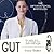 Gut: The Inside Story of Our Body’s Most Underrated Organ