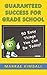 Guaranteed Success for Grade School: 50 Easy Things You Can Do Today!
