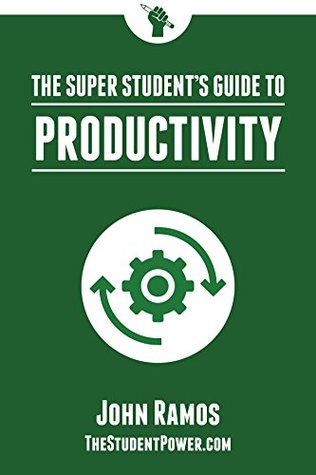 The Super Student's Guide to Productivity: How Super Students Produce More Work in Less Time (Kindle Edition)