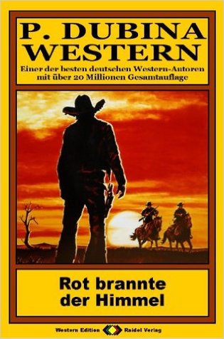 P. Dubina Western, Bd. 06: Rot brannte der Himmel (Western-Reihe)