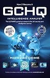 How to Become a GCHQ INTELLIGENCE ANALYST: The ultimate guide to a career in the UK's security and intelligence service, GCHQ (How2become) (Ultimate Career Guide)