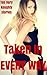 Taken In EVERY WAY... 10 Stories of a Very Naughty Nature: (A Very HOT, Straight-To-The-Point, Blush Worthy Story Collection/ Inexperienced Lovers Bundle)