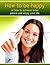 How to be happy or how to achieve inner peace and enjoy your ... by Bartosz Bait