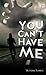 You Can't Have Me!