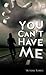 You Can't Have Me! by Victoria Torres