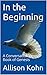 In the Beginning by Allison Kohn In the Beginning by Allison Kohn