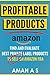 Profitable Products: How to find, choose and evaluate best private label products to sell on Amazon FBA