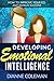 Developing Emotional Intelligence: How to Improve Your EQ and Achieve Success