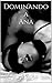 Dominando a Ana: Dominación (Spanish Edition)