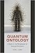 Quantum Ontology: A Guide to the Metaphysics of Quantum Mechanics
