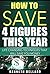 How to save 4 Figures this Year: Life Changing Techniques that will save you Money