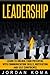 LEADERSHIP: Learn to Unlock your Potential with Communication Skills, Motivation and Self Confidence (Leadership, Leadership Skills, Leadership Training, Coaching, Coaching Skills, Communication,)