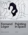 Fernand Léger: Painting in Space Fernand Léger: Painting in Space