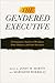 The Gendered Executive: A Comparative Analysis of Presidents, Prime Ministers, and Chief Executives