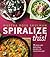 Spiralize This! 75 Fresh and Delicious Recipes for Your Spiralizer by Martha Rose Shulman