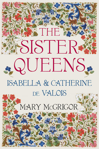 The Sister Queens: Isabella and Catherine de Valois (Hardcover)