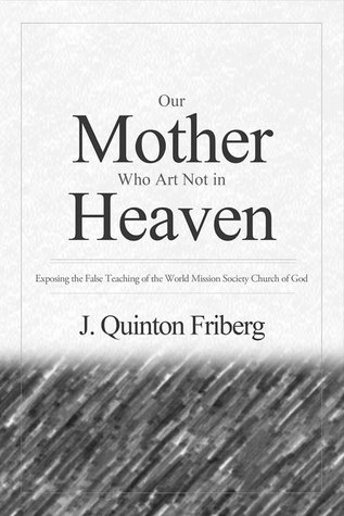 Our Mother Who Art Not in Heaven: Exposing the False Teachings of the World Mission Society Church of God (1)
