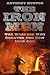 The Iron Men: The Workers Who Created the New Iron Age