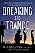 Breaking the Trance by George T. Lynn