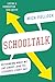 Schooltalk: Rethinking What We Say About and To Students Every Day