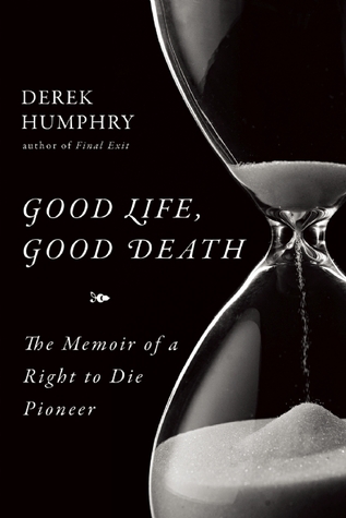 Good Life, Good Death: The Memoir of a Right to Die Pioneer