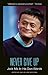 Never Give Up: Jack Ma In His Own Words (In Their Own Words)