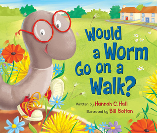 Would a Worm Go on a Walk? (Hardcover)