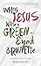 When Jesus Was a Green-Eyed...