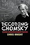 Decoding Chomsky: Science and Revolutionary Politics Decoding Chomsky: Science and Revolutionary Politics