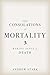 The Consolations of Mortality by Andrew Stark