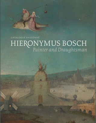 Hieronymus Bosch, Painter and Draughtsman: Catalogue Raisonné (Hardcover)