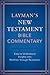 Layman's New Testament Bible Commentary: Easy-to-Understand Insights into Matthew Through Revelation
